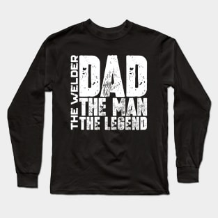 Dad The Man The Welder The Legend Long Sleeve T-Shirt